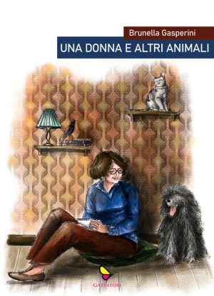 &quot;Una donna e altri animali&quot; . Il libro di Brunella Gasperini edito da Gaeditori.
